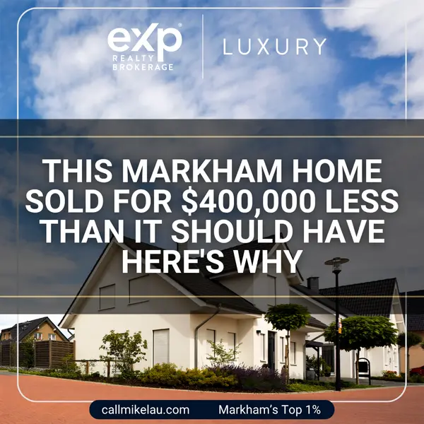 This Markham Home Sold for $400,000 Less Than It Should Have Here's Why,Michael Lau