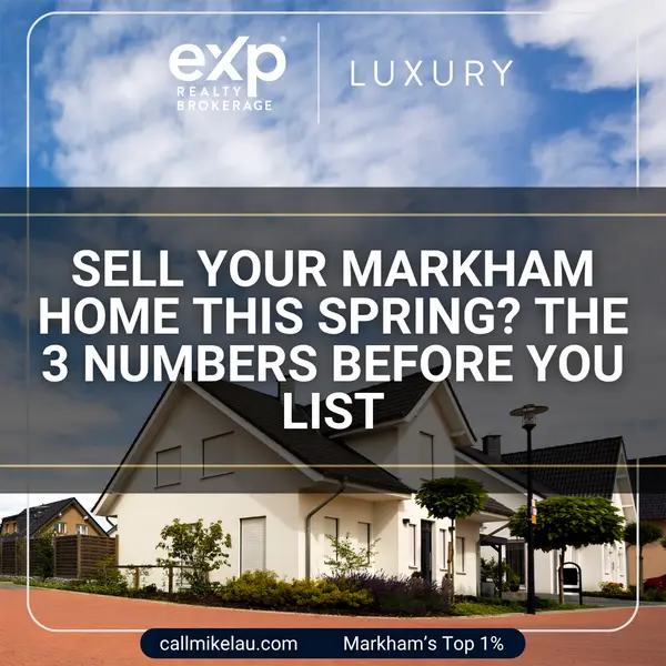 Sell Your Markham Home This Spring? The 3 Numbers Before You List,Michael Lau