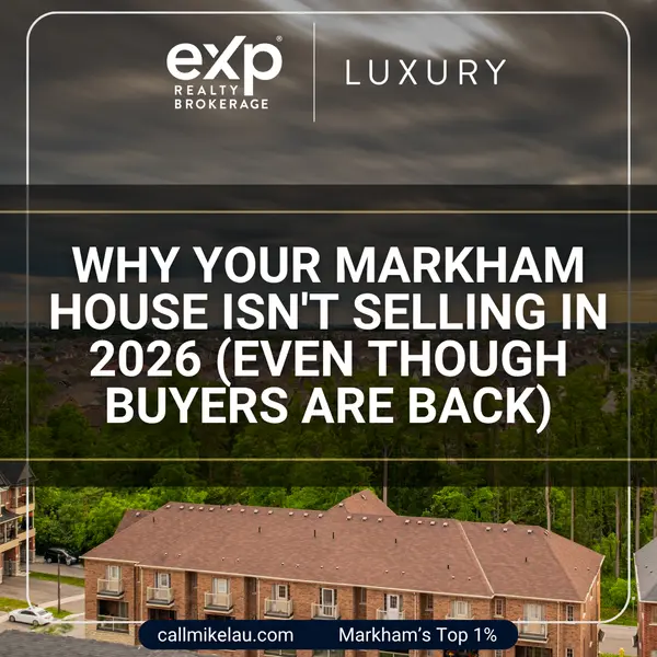 Why Your Markham House Isn't Selling in 2026 (Even Though Buyers Are Back),Michael Lau