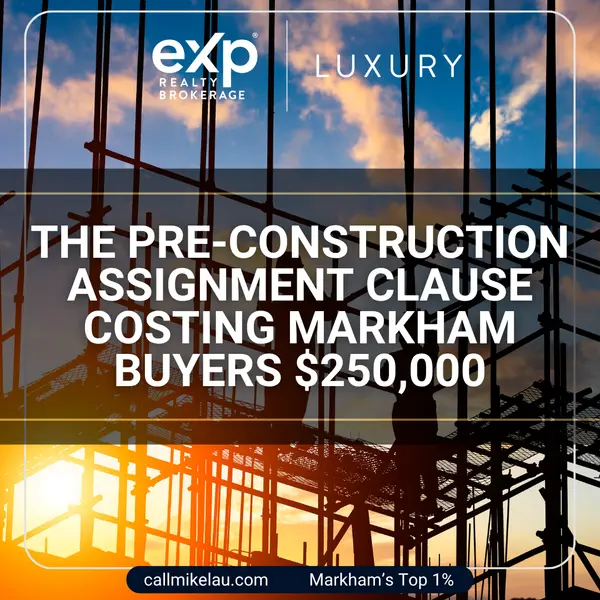 The Pre-Construction Assignment Clause Costing Markham Buyers $250,000,Michael Lau