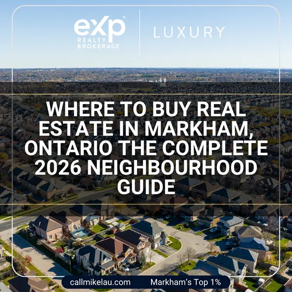 Where to Buy Real Estate in Markham, Ontario The Complete 2026 Neighbourhood Guide,Michael Lau