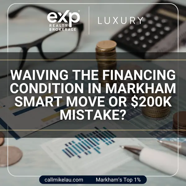 Waiving the Financing Condition in Markham Smart Move or $200K Mistake?,Michael Lau