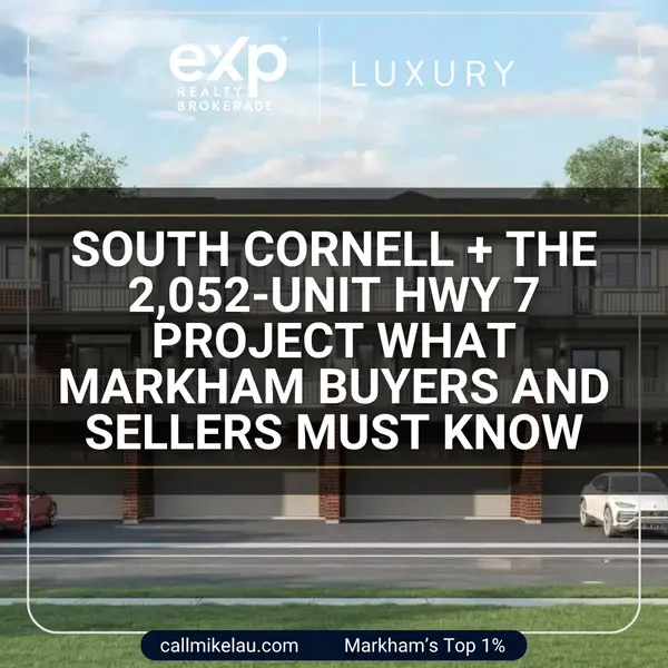 South Cornell + the 2,052-Unit Hwy 7 Project What Markham Buyers and Sellers Must Know,Michael Lau