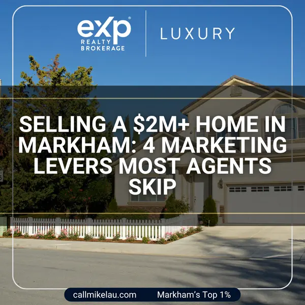 Selling a $2M+ Home in Markham: 4 Marketing Levers Most Agents Skip,Michael Lau
