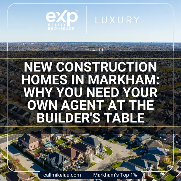 New Construction Homes in Markham: Why You Need Your Own Agent at the Builder's Table,Michael Lau