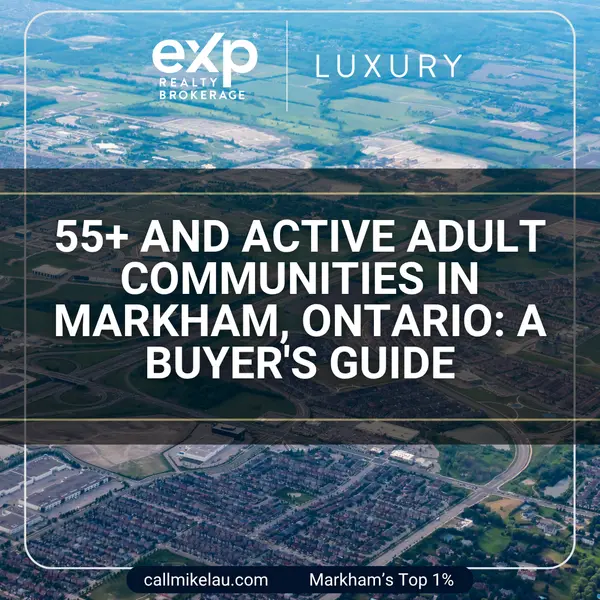 55+ and Active Adult Communities in Markham, Ontario: A Buyer's Guide,Michael Lau