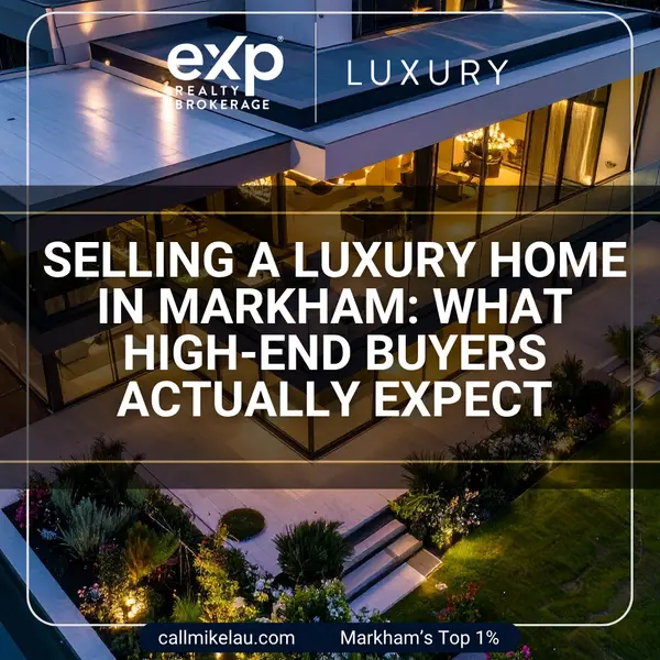 Selling a Luxury Home in Markham: What High-End Buyers Actually Expect,Michael Lau