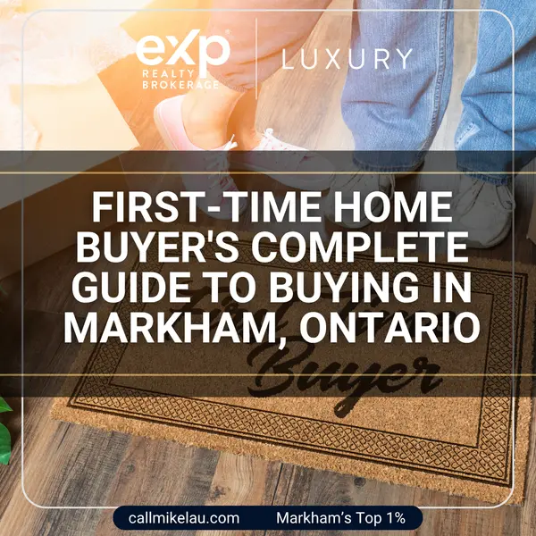 First-Time Home Buyer's Complete Guide to Buying in Markham, Ontario,Michael Lau