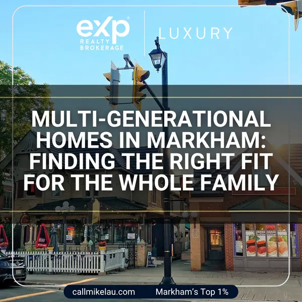 Multi-Generational Homes in Markham: Finding the Right Fit for the Whole Family,Michael Lau