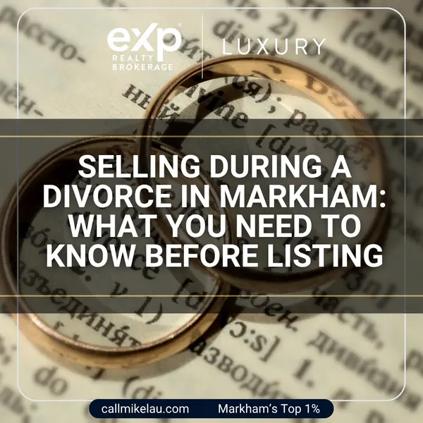 Selling During a Divorce in Markham: What You Need to Know Before Listing,Michael Lau