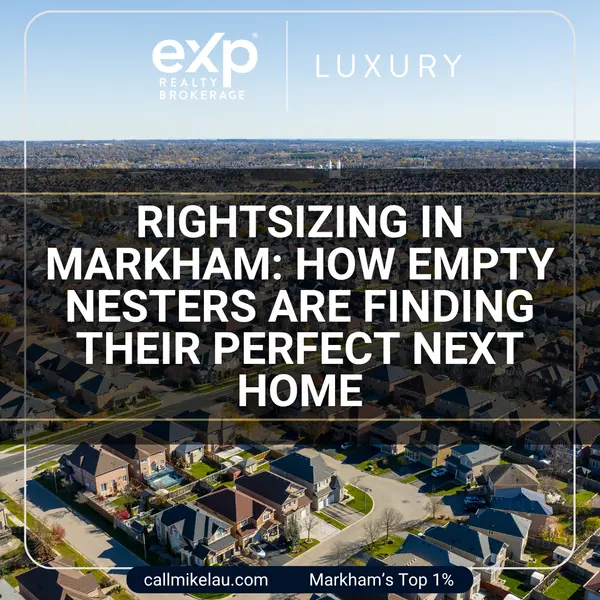 Rightsizing in Markham: How Empty Nesters Are Finding Their Perfect Next Home,Michael Lau