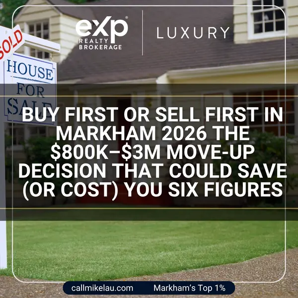 Buy First or Sell First in Markham 2026 The $800K–$3M Move-Up Decision That Could Save (or Cost) You Six Figures,Michael Lau