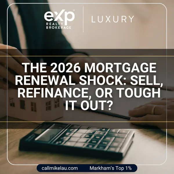 The 2026 Mortgage Renewal Shock: Sell, Refinance, or Tough It Out?,Michael Lau