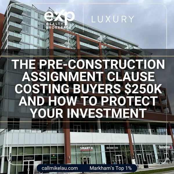 The Pre-Construction Assignment Clause Costing Buyers $250K And How to Protect Your Investment,Michael Lau