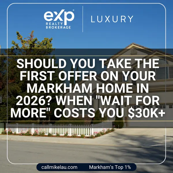 Should You Take the First Offer on Your Markham Home in 2026? When "Wait for More" Costs You $30K+,Michael Lau