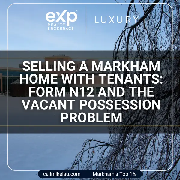 Selling a Markham Home With Tenants: Form N12 and the Vacant Possession Problem,Michael Lau