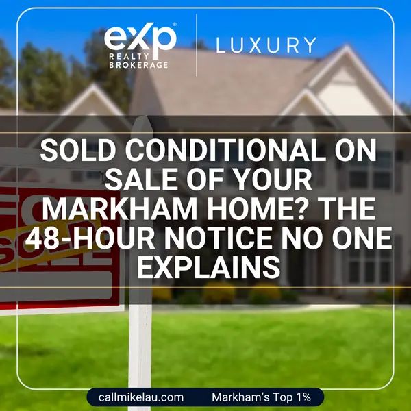 Sold Conditional on Sale of Your Markham Home? The 48-Hour Notice No One Explains,Michael Lau
