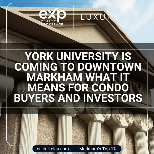 York University is Coming to Downtown Markham What It Means for Condo Buyers and Investors,Michael Lau
