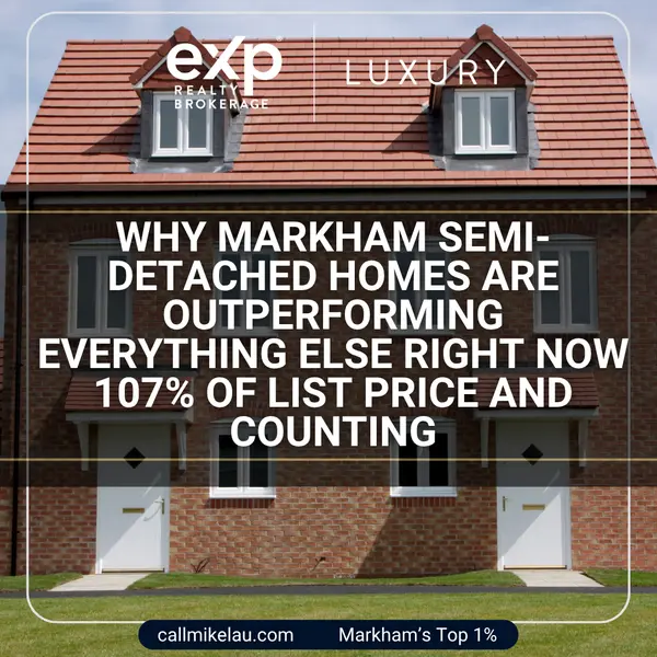 Why Markham Semi-Detached Homes Are Outperforming Everything Else Right Now 107% of List Price and Counting,Michael Lau