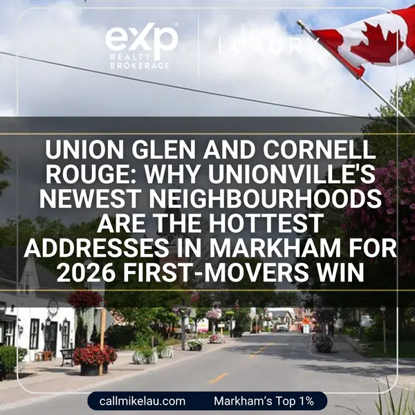 Union Glen and Cornell Rouge: Why Unionville's Newest Neighbourhoods Are the Hottest Addresses in Markham for 2026 First-Movers Win,Michael Lau