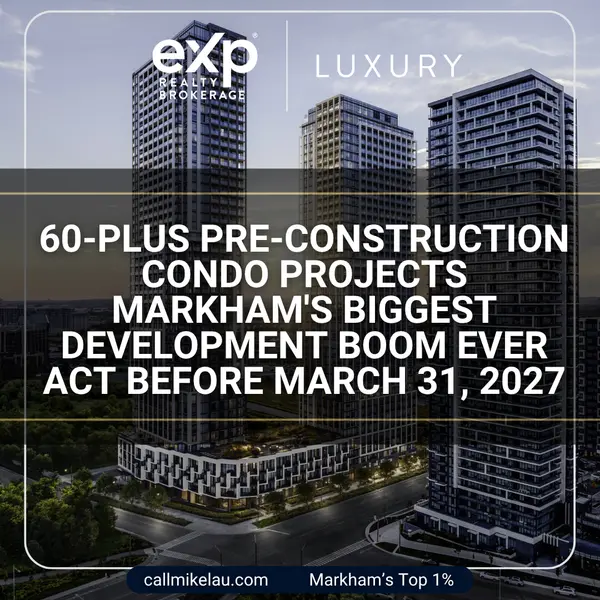 60-Plus Pre-Construction Condo Projects Markham's Biggest Development Boom Ever Act Before March 31, 2027,Michael Lau