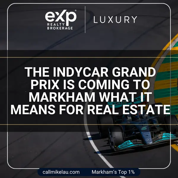 The IndyCar Grand Prix Is Coming to Markham What It Means for Real Estate,Michael Lau