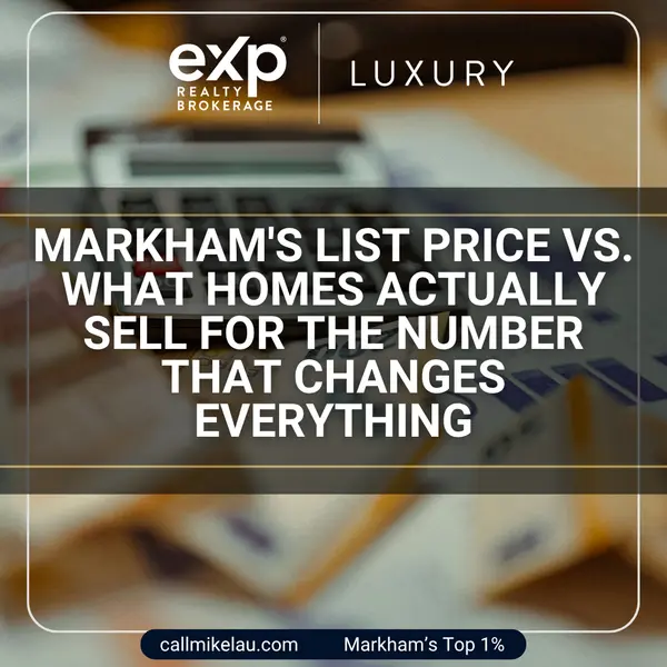 Markham's List Price vs. What Homes Actually Sell For The Number That Changes Everything,Michael Lau