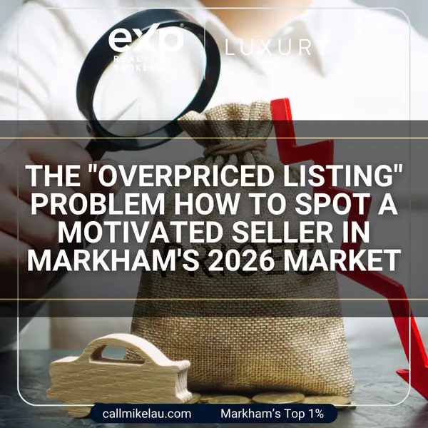 The "Overpriced Listing" Problem How to Spot a Motivated Seller in Markham's 2026 Market,Michael Lau