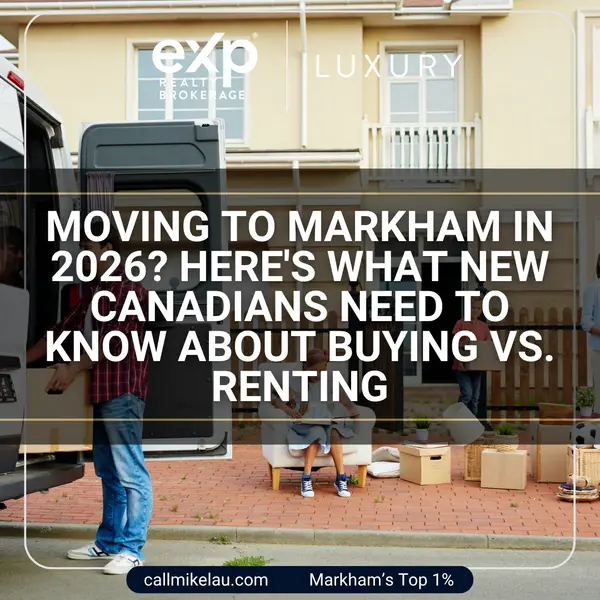 Moving to Markham in 2026? Here's What New Canadians Need to Know About Buying vs. Renting,Michael Lau