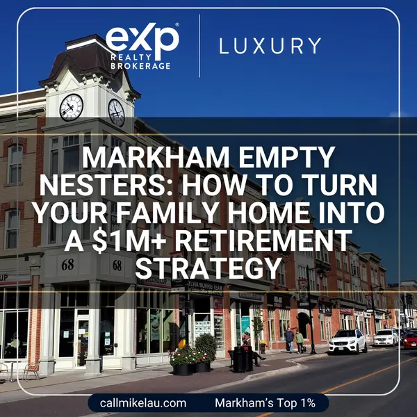 Markham Empty Nesters: How to Turn Your Family Home Into a $1M+ Retirement Strategy,Michael Lau