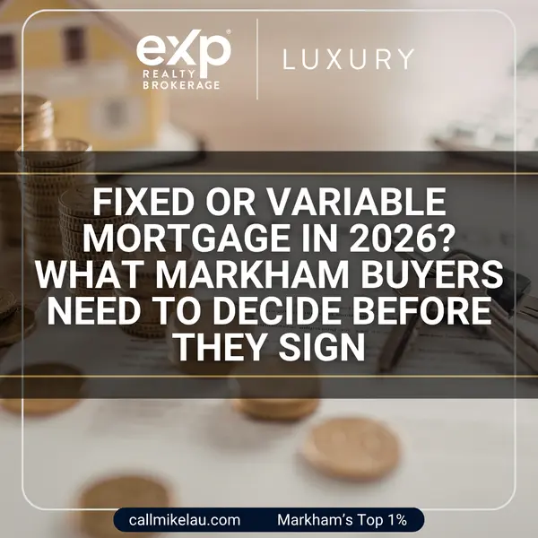 Fixed or Variable Mortgage in 2026? What Markham Buyers Need to Decide Before They Sign,Michael Lau
