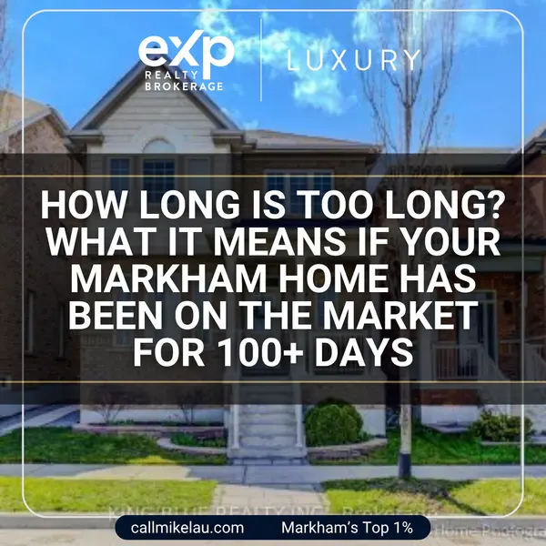 How Long Is Too Long? What It Means If Your Markham Home Has Been on the Market for 100+ Days,Michael Lau