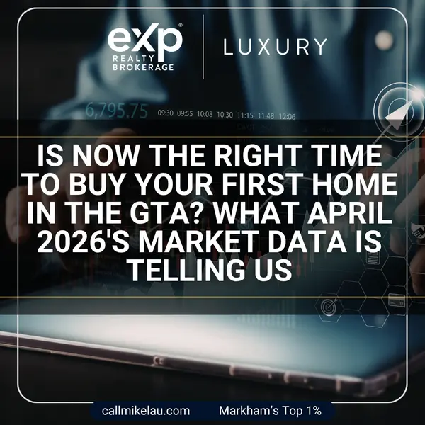 Is Now the Right Time to Buy Your First Home in the GTA? What April 2026's Market Data Is Telling Us,Michael Lau