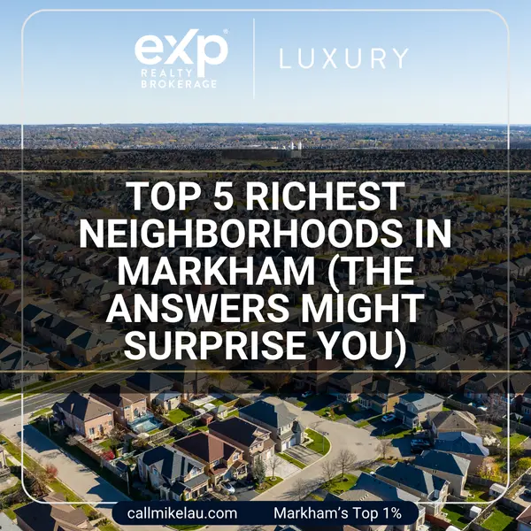 Top 5 Richest Neighborhoods in Markham (The Answers Might Surprise You),Michael Lau