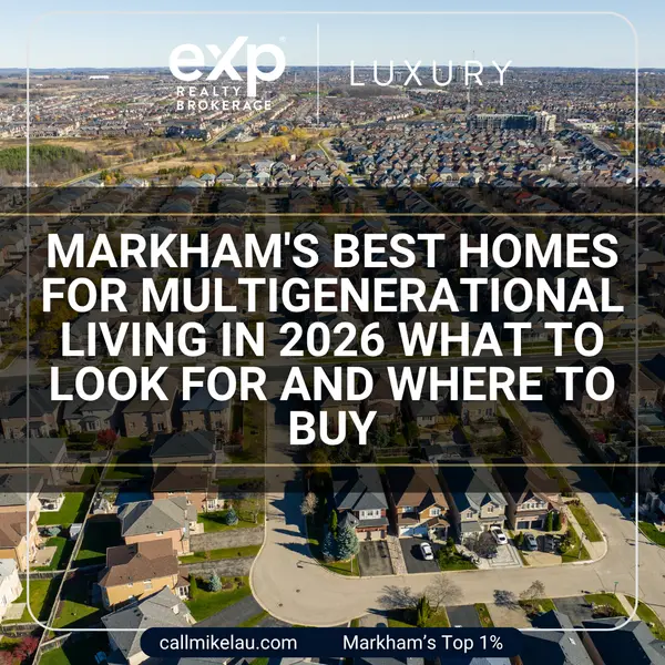 Markham's Best Homes for Multigenerational Living in 2026 What to Look For and Where to Buy,Michael Lau
