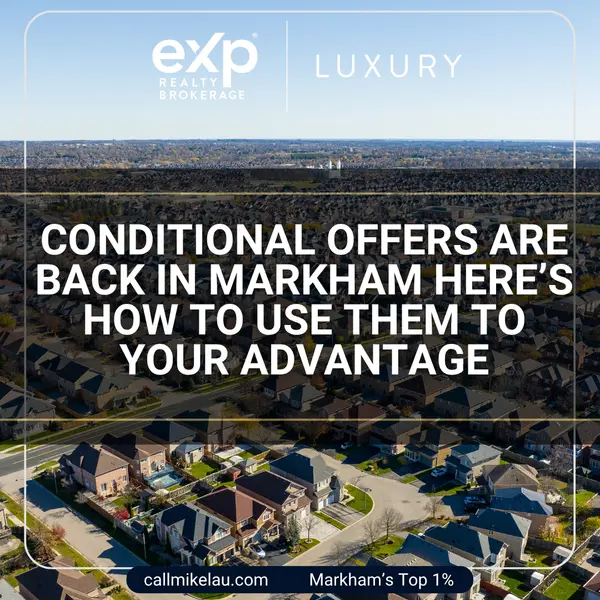 Conditional Offers Are Back in Markham Here’s How to Use Them to Your Advantage,Michael Lau