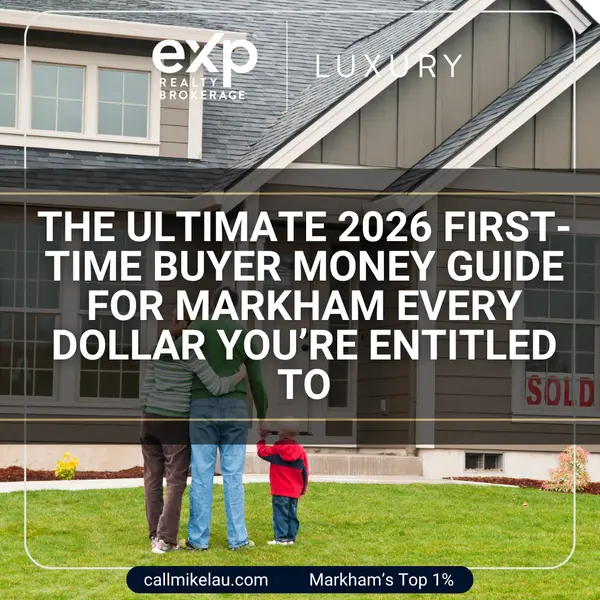 The Ultimate 2026 First-Time Buyer Money Guide for Markham Every Dollar You’re Entitled To,Michael Lau