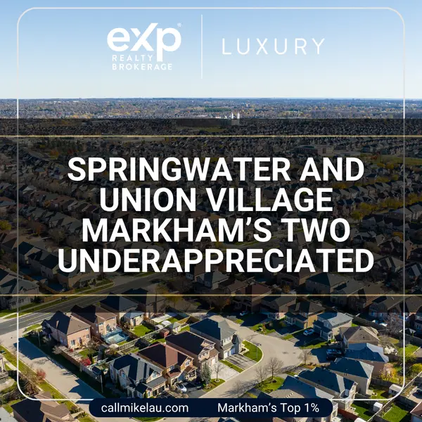 Springwater and Union Village Markham’s Two Underappreciated,Michael Lau