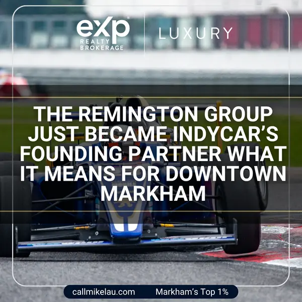 The Remington Group Just Became IndyCar’s Founding Partner What It Means for Downtown Markham,Michael Lau