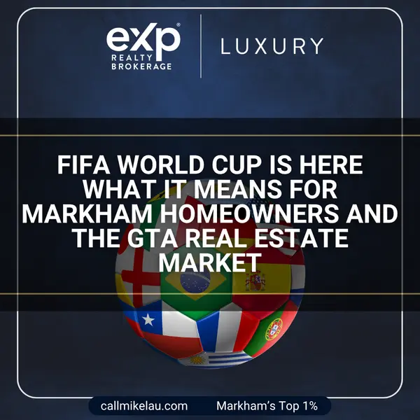 FIFA World Cup Is Here What It Means for Markham Homeowners and the GTA Real Estate Market,Michael Lau
