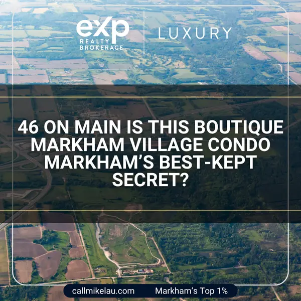46 on Main Is This Boutique Markham Village Condo Markham’s Best-Kept Secret?,Michael Lau