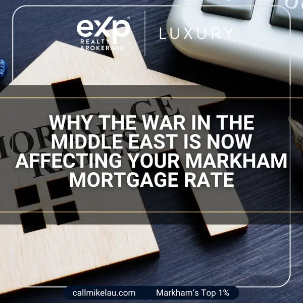 Why the War in the Middle East Is Now Affecting Your Markham Mortgage Rate,Michael Lau