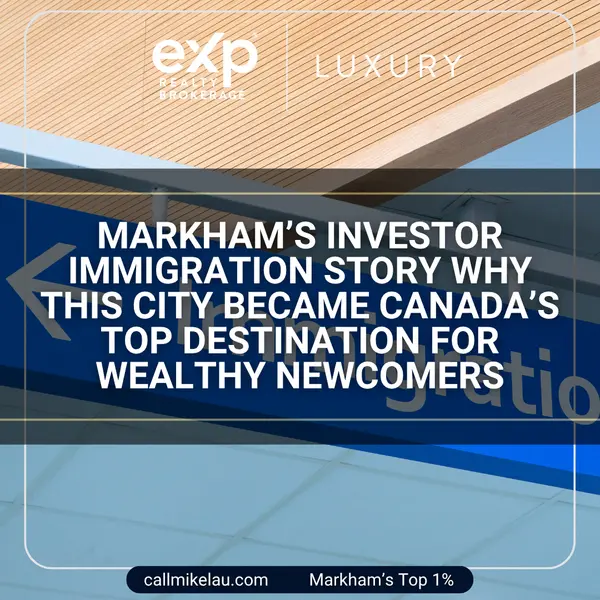 Markham’s Investor Immigration Story Why This City Became Canada’s Top Destination for Wealthy Newcomers,Michael Lau