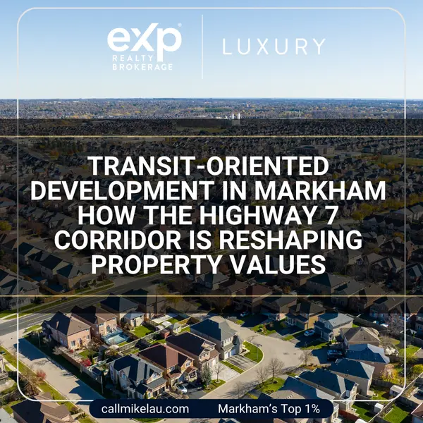 Transit-Oriented Development in Markham How the Highway 7 Corridor Is Reshaping Property Values,Michael Lau