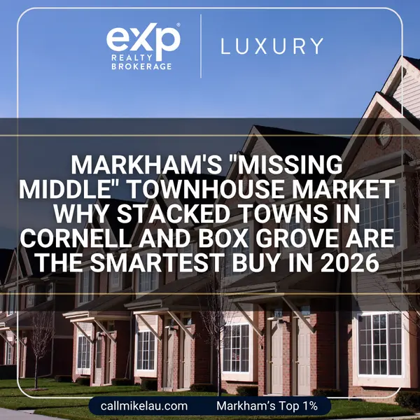 Markham's "Missing Middle" Townhouse Market Why Stacked Towns in Cornell and Box Grove Are the Smartest Buy in 2026,Michael Lau