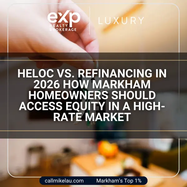 HELOC vs. Refinancing in 2026 How Markham Homeowners Should Access Equity in a High-Rate Market,Michael Lau