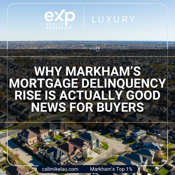 Why Markham’s Mortgage Delinquency Rise Is Actually Good News for Buyers,Michael Lau