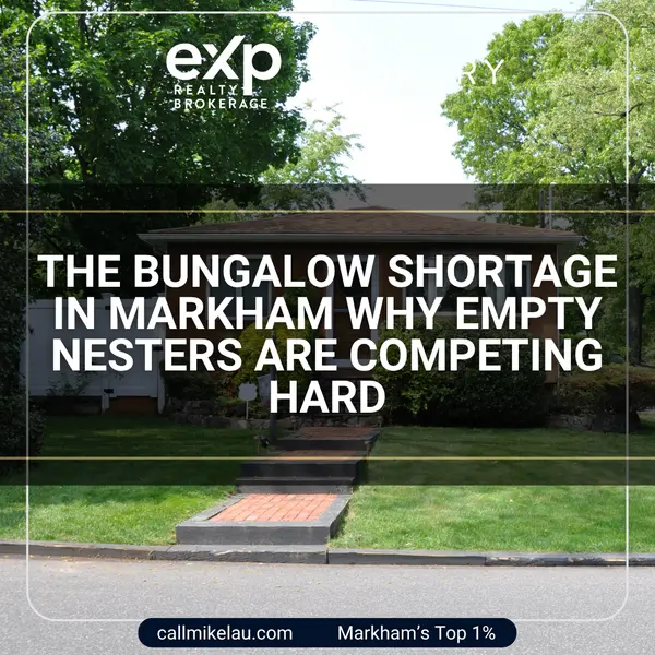 The Bungalow Shortage in Markham Why Empty Nesters Are Competing Hard,Michael Lau
