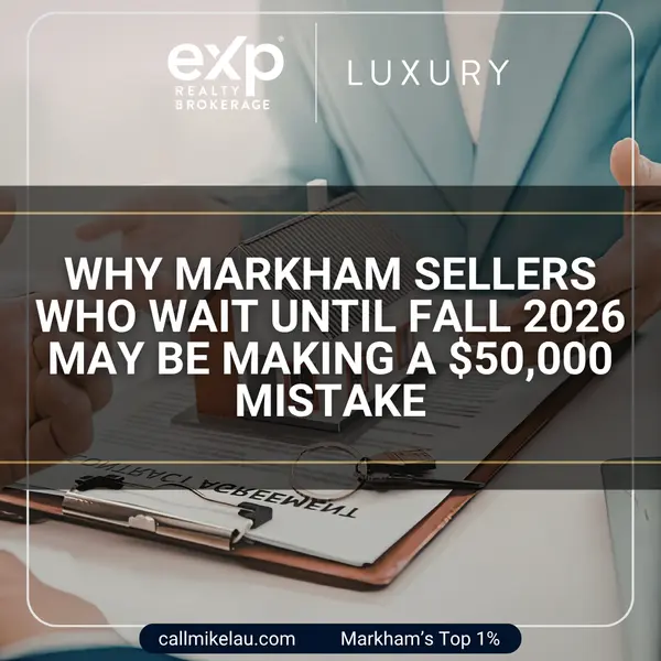 Why Markham Sellers Who Wait Until Fall 2026 May Be Making a $50,000 Mistake,Michael Lau