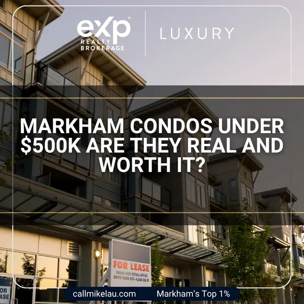 Markham Condos Under $500K Are They Real and Worth It?,Michael Lau